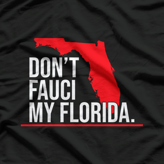 Don't Fauci My Florida Funny Logo Novelty T-Shirt