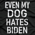 Even My Dogs Hate Biden T-Shirt