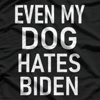 Even My Dogs Hate Biden T-Shirt