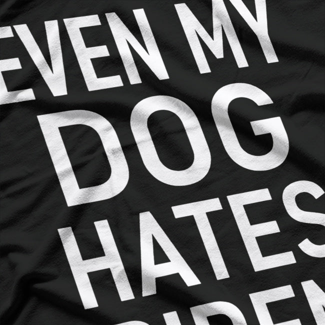 Even My Dogs Hate Biden T-Shirt