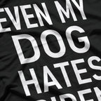 Even My Dogs Hate Biden T-Shirt