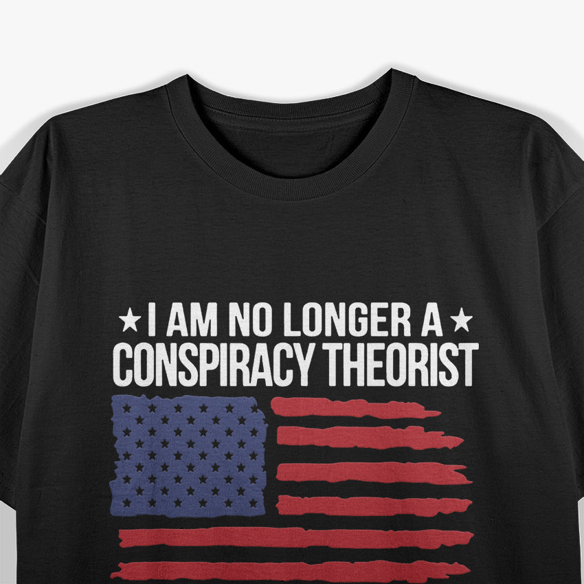 I’m No Longer a Conspiracy Theorist—I'm an "I Told You So" T-Shirt
