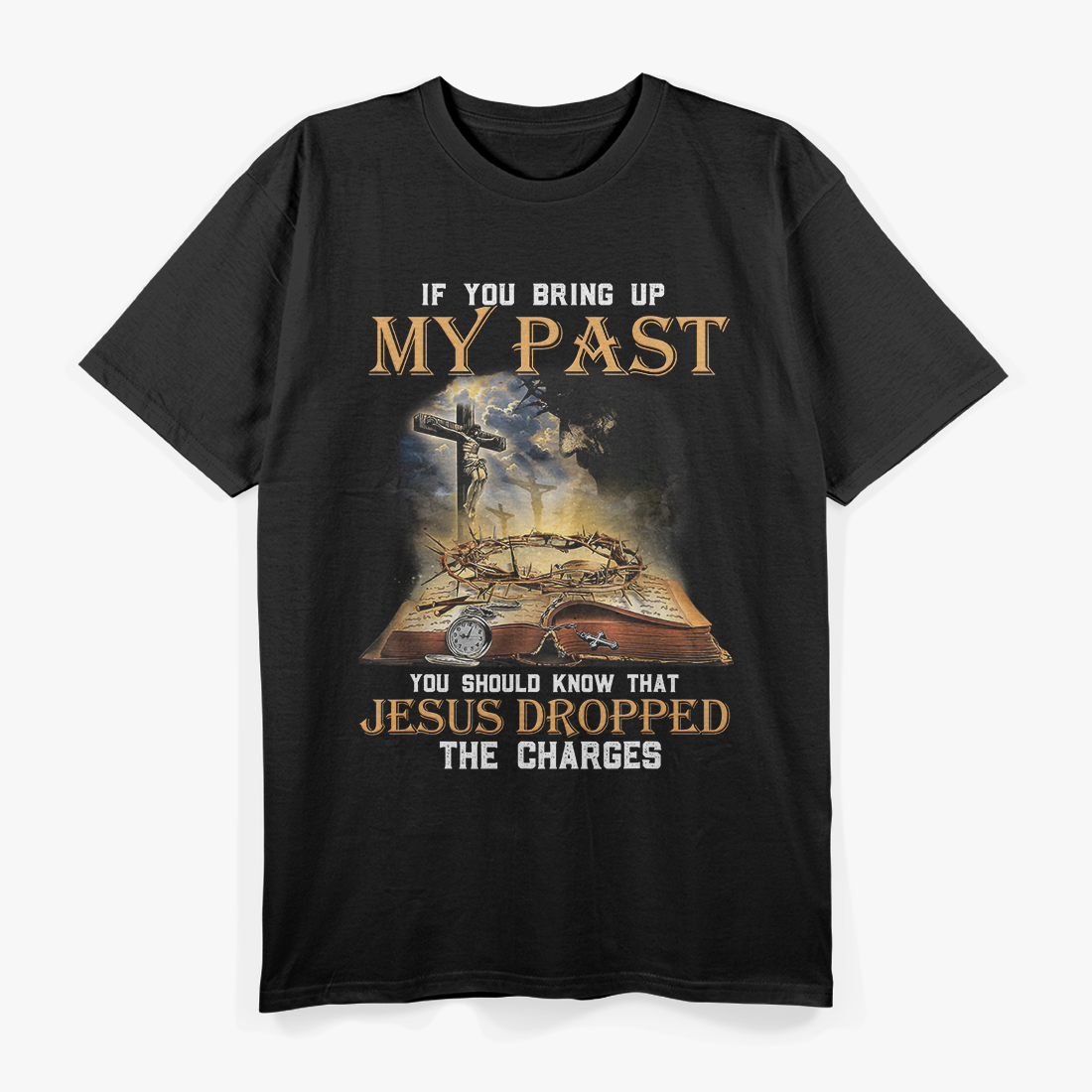 If You Bring Up My Past, Remember Jesus Forgave Me – Faith Humor Love T-Shirt