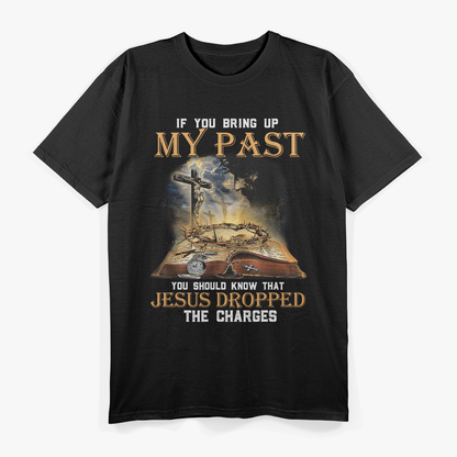 If You Bring Up My Past, Remember Jesus Forgave Me – Faith Humor Love T-Shirt