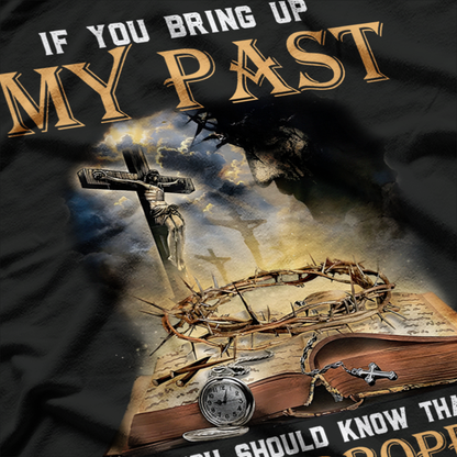 If You Bring Up My Past, Remember Jesus Forgave Me – Faith Humor Love T-Shirt