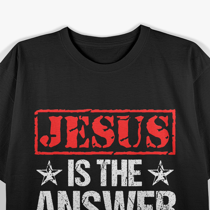 Jesus Is The Answer Christian Faith T-Shirt
