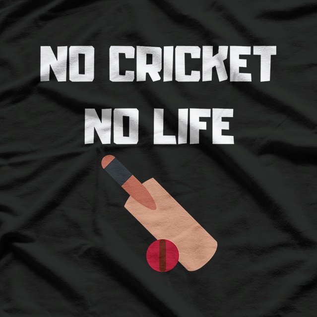 No Cricket No Life – Cricket Player Sport Addiction Love T-Shirt