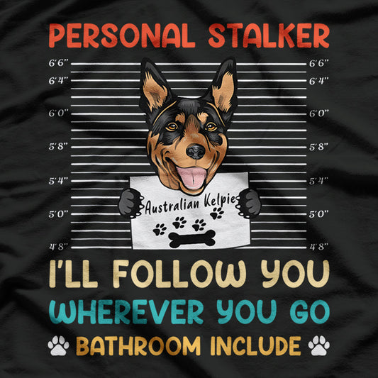 Personal Stalker - Australian Kelpie Dog Lover T-Shirt