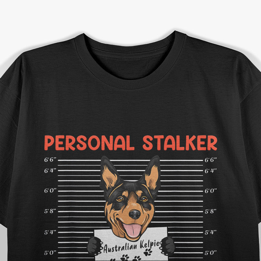 Personal Stalker - Australian Kelpie Dog Lover T-Shirt