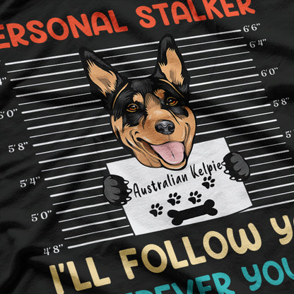 Personal Stalker - Australian Kelpie Dog Lover T-Shirt