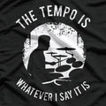 The Tempo Is Whatever I Say It Is Funny Drummer Music T-Shirt