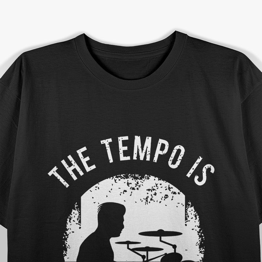 The Tempo Is Whatever I Say It Is Funny Drummer Music T-Shirt