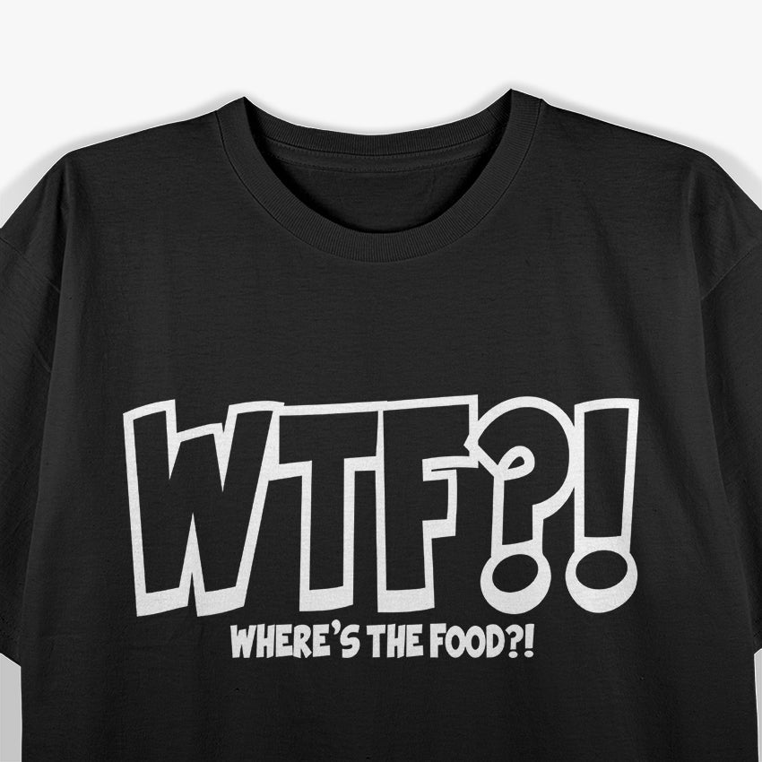 WTF Where’s The Food Chef Cooking Humor Funny Gift T-Shirt