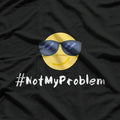 #NotMyProblem – Chill Sunglasses Face Relaxed Attitude T-Shirt