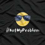 #NotMyProblem – Chill Sunglasses Face Relaxed Attitude T-Shirt