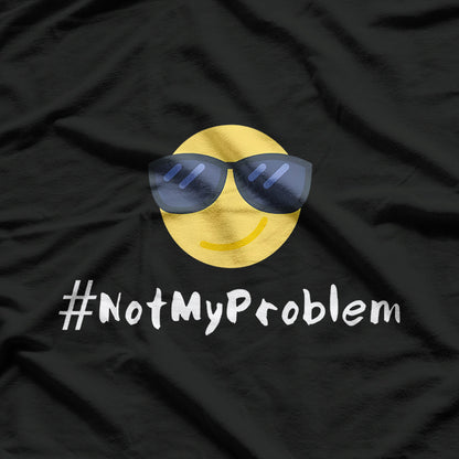 #NotMyProblem – Chill Sunglasses Face Relaxed Attitude T-Shirt