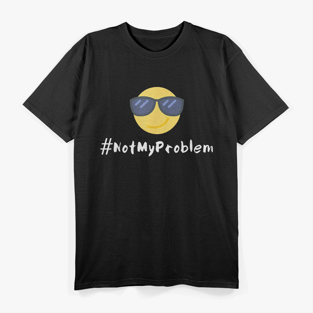 #NotMyProblem – Chill Sunglasses Face Relaxed Attitude T-Shirt