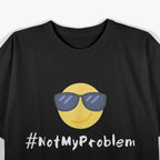 #NotMyProblem – Chill Sunglasses Face Relaxed Attitude T-Shirt