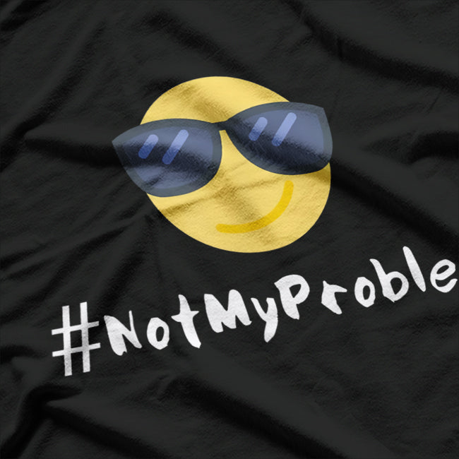 #NotMyProblem – Chill Sunglasses Face Relaxed Attitude T-Shirt