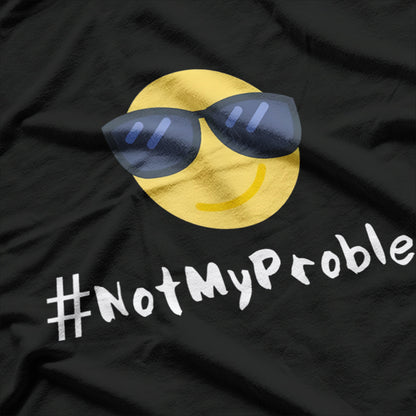 #NotMyProblem – Chill Sunglasses Face Relaxed Attitude T-Shirt