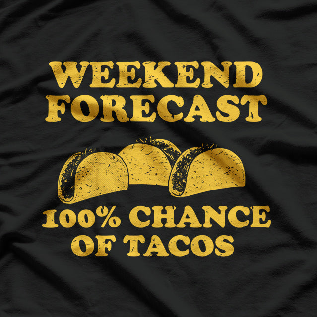 Weekend Forecast 100% Chance Of Tacos T-Shirt