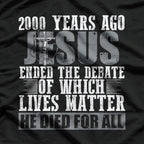 2000 Years Ago Jesus Ended The Debate Believe Faith Christian T-Shirt