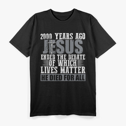 2000 Years Ago Jesus Ended The Debate Believe Faith Christian T-Shirt