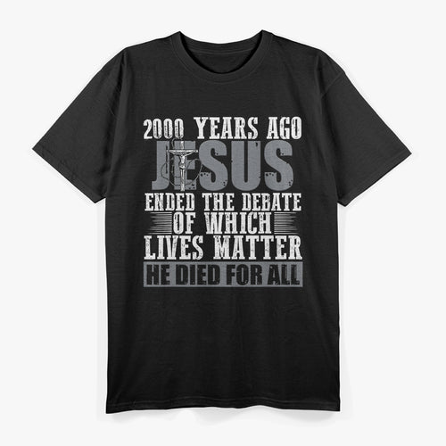 2000 Years Ago Jesus Ended The Debate Believe Faith Christian T-Shirt