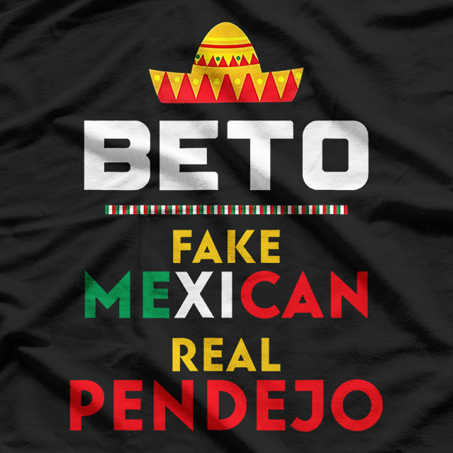 Beto Fake Mexican – Real Pendejo Anti-Liberal T-Shirt
