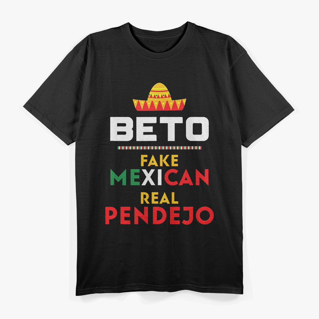 Beto Fake Mexican – Real Pendejo Anti-Liberal T-Shirt