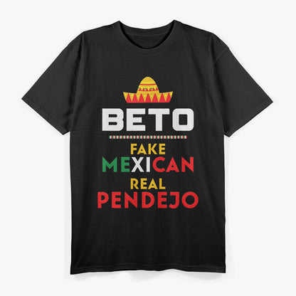 Beto Fake Mexican – Real Pendejo Anti-Liberal T-Shirt