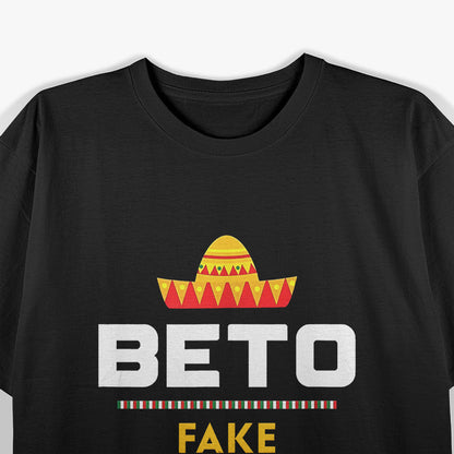 Beto Fake Mexican – Real Pendejo Anti-Liberal T-Shirt