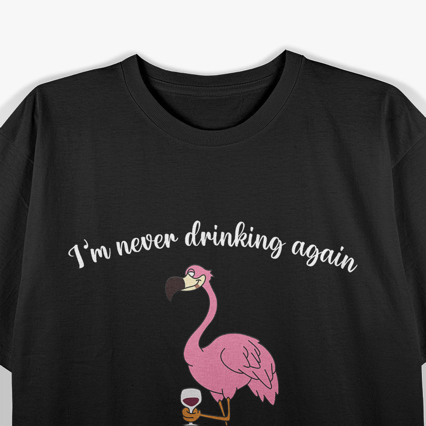 Flamingo ‘I’m Never Drinking Again’ Funny Wine Drinker Party T-Shirt