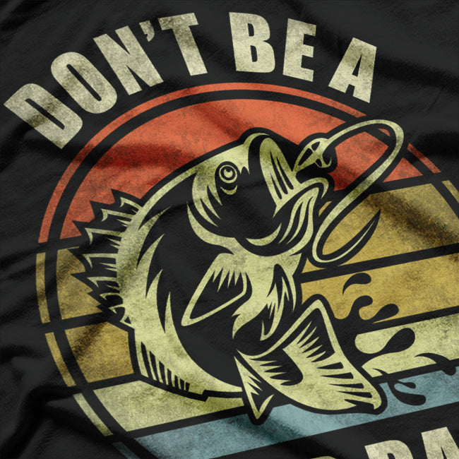 Don’t Be Dumb Bass Funny Fishing Father’s Day Gift T-Shirt