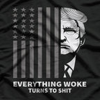 Everything Woke Turns To Sh*t Funny Political Trump Quote Parody T-Shirt
