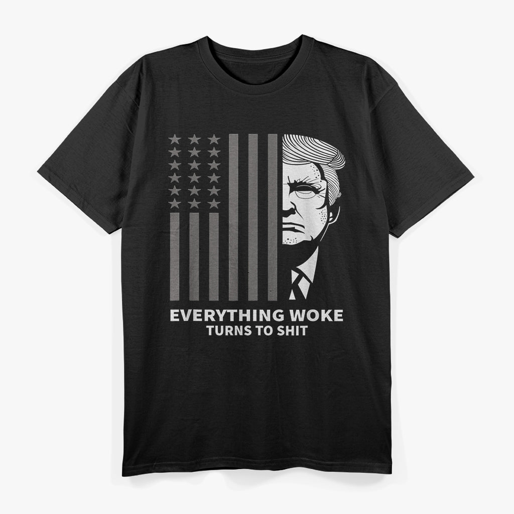 Everything Woke Turns To Sh*t Funny Political Trump Quote Parody T-Shirt
