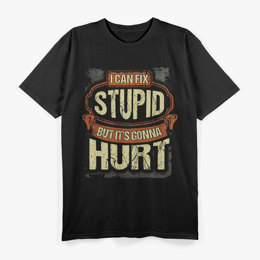 I Can Fix Stupid But It's Gonna Hurt Classic T-Shirt