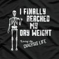 I Finally Reached My Dry Weight – Funny Dialysis Patient Gift T-Shirt