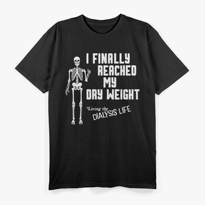 I Finally Reached My Dry Weight – Funny Dialysis Patient Gift T-Shirt