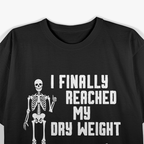 I Finally Reached My Dry Weight – Funny Dialysis Patient Gift T-Shirt