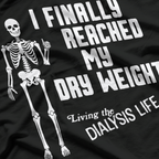 I Finally Reached My Dry Weight – Funny Dialysis Patient Gift T-Shirt