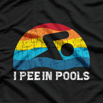 I Pee in Pools - Funny Swimmer Humor T-Shirt