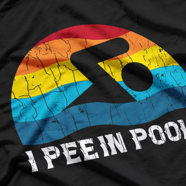 I Pee in Pools - Funny Swimmer Humor T-Shirt