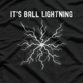 It’s Ball Lightning T-Shirt
