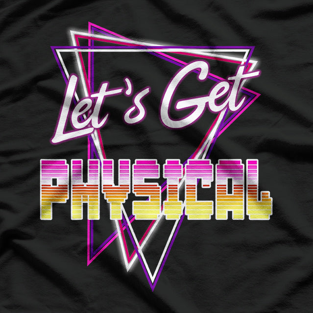 Let's Get Physical Rad 80's Workout T-Shirt