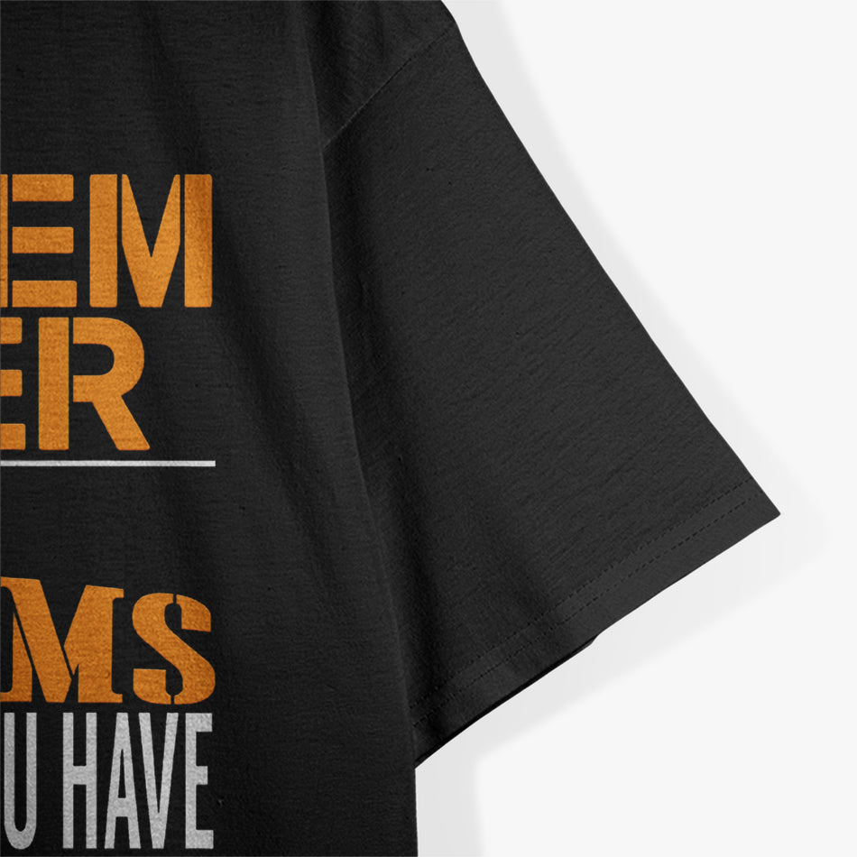 Problem Solver – Fixing Problems You Didn’t Know Existed T-Shirt