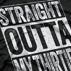Straight Outta My Thirties – Hilarious 40th Birthday T-Shirt