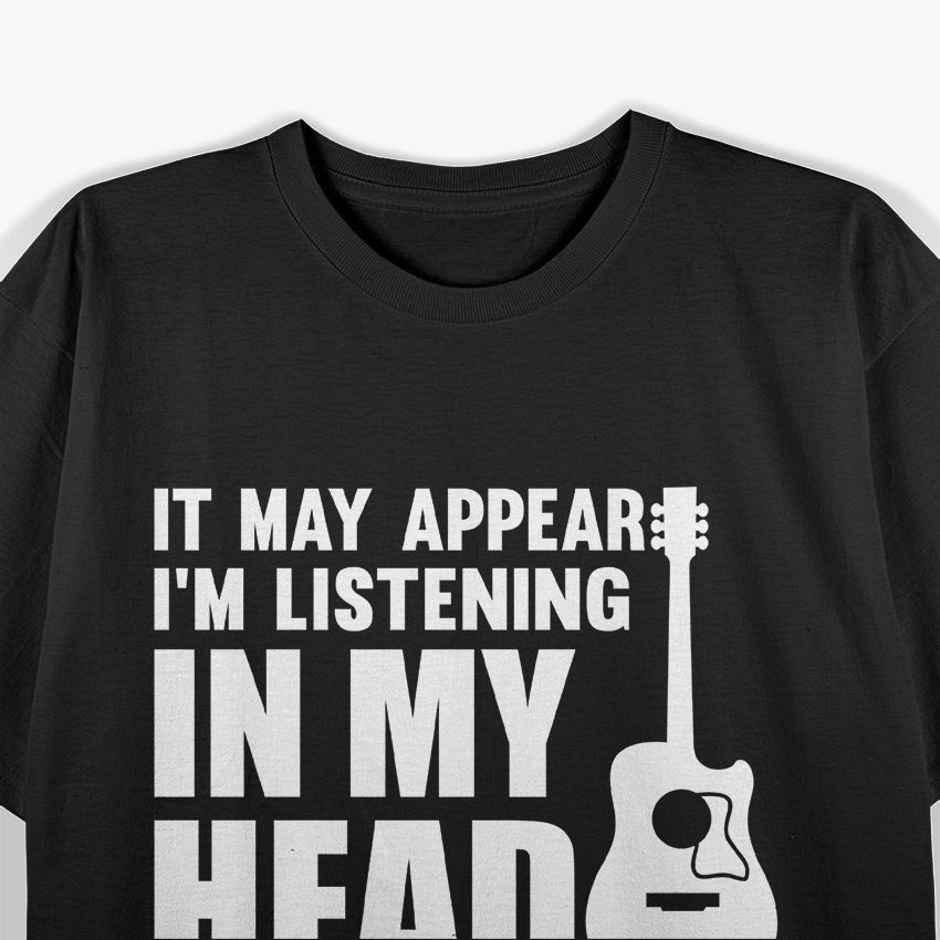 It May Appear I’m Listening - Funny Daydreamer Quote T-Shirt