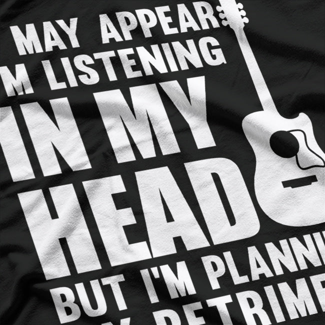 It May Appear I’m Listening - Funny Daydreamer Quote T-Shirt