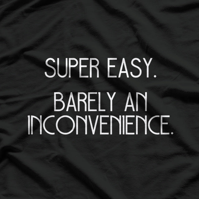 Super Easy, Barely an Inconvenience - Funny Meme T-Shirt